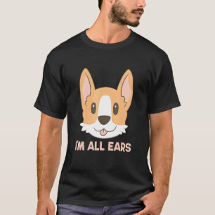 Big Ears Corgi Dog Im All Ears House Animals Ears T-Shirt