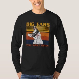 Big Ears Still Won't Listen Quote For A Dog Owner T-Shirt