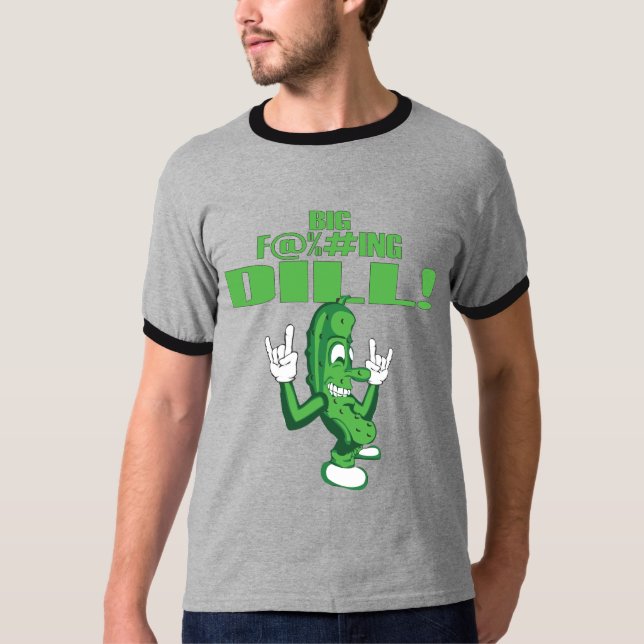 BIG F@%#ING DILL! T-Shirt (Front)