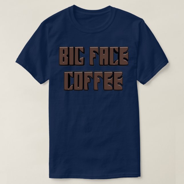 BIG FACE COFFEE T-Shirt (Design Front)