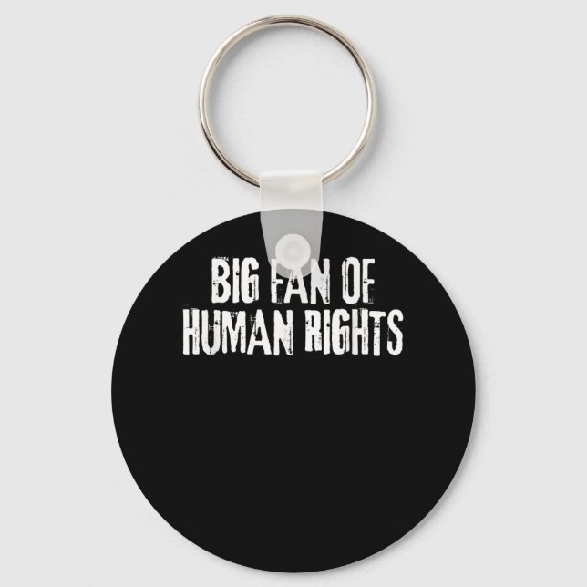 Big Fan Of Human Rights Bold Equality Protest Men  Key Ring (Front)
