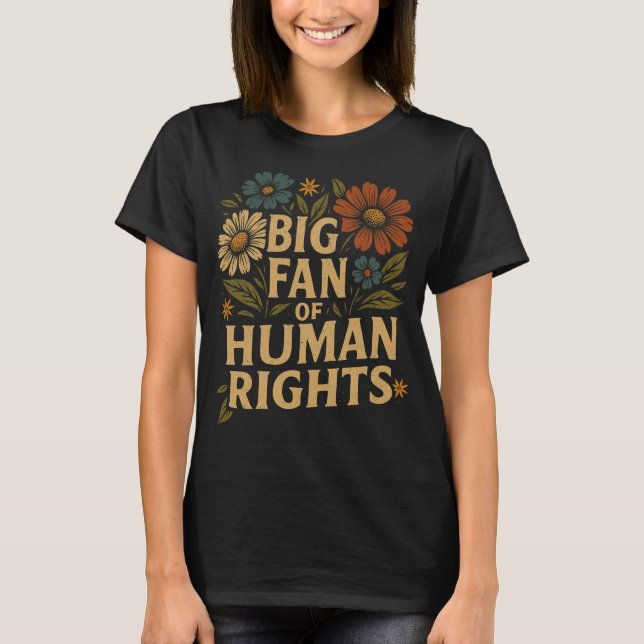 Big Fan of Human Rights – Bold Floral Statement T-Shirt (Front)