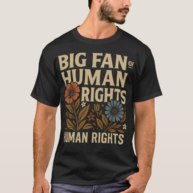 Big Fan of Human Rights – Bold Floral Statement T-Shirt (Front)