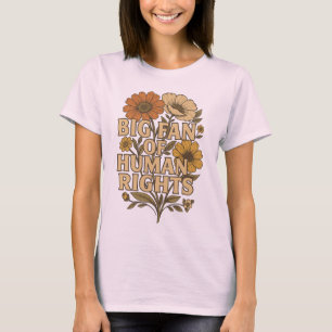 Big Fan of Human Rights – Bold Floral Statement T-Shirt