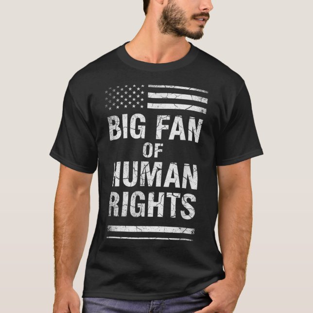 Big Fan Of Human Rights Distressed American Flag A T-Shirt (Front)