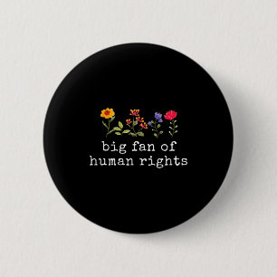 Big fan of human rights - equality & justice 6 cm round badge