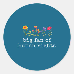Big fan of human rights - equality & justice classic round sticker