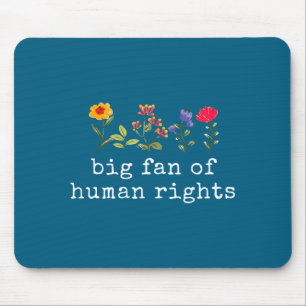 Big fan of human rights - equality & justice mouse mat
