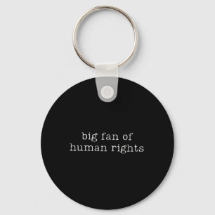 Big Fan Of Human Rights Equality Funny Quote Key Ring
