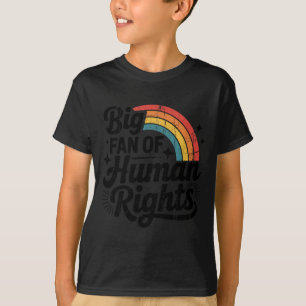 Big Fan Of Human Rights, Social Justice, Equality T-Shirt