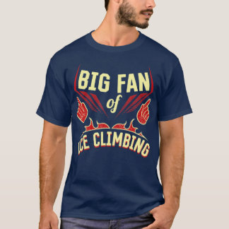 Big Fan of Ice Climbing Sports Player Games Athlet T-Shirt