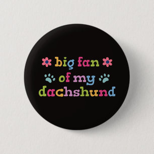 Big fan of my Dachshund 6 Cm Round Badge