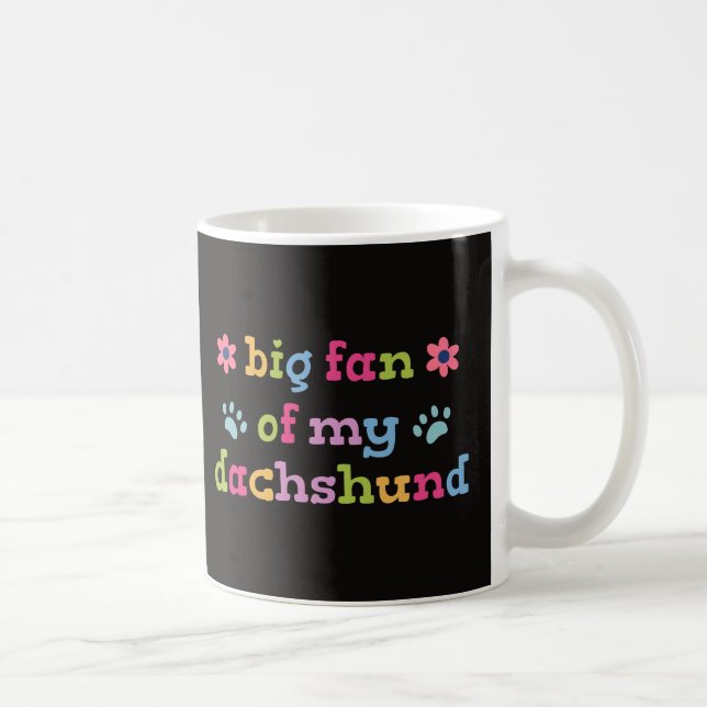 Big fan of my Dachshund Coffee Mug (Right)