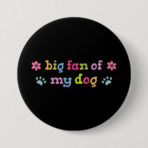 Big fan of my dog 7.5 cm round badge