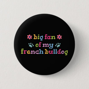 Big fan of my French Bulldog 6 Cm Round Badge