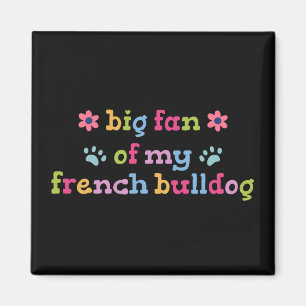 Big fan of my French Bulldog Magnet
