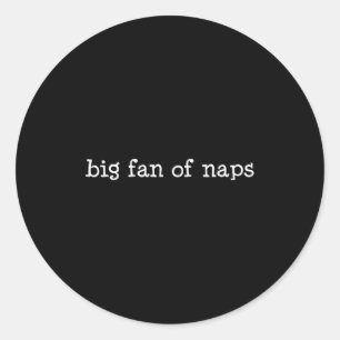 Big Fan Of Naps, Funny, Jokes, Sarcastic  Classic Round Sticker