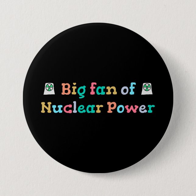 Big Fan of Nuclear Power 7.5 Cm Round Badge (Front)