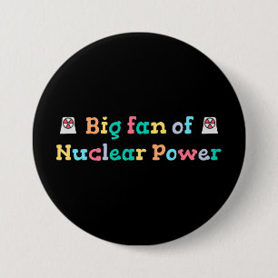 Big Fan of Nuclear Power 7.5 Cm Round Badge