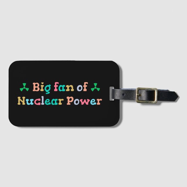 Big Fan of Nuclear Power Luggage Tag (Front Horizontal)