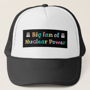 Big Fan of Nuclear Power Trucker Hat
