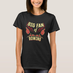 Big Fan of Rowing Sports Player Games Athlete Rowe T-Shirt