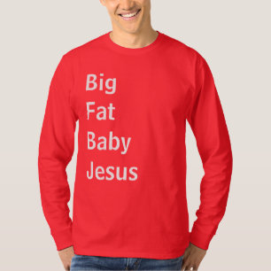 Big Fat Baby Jesus T-Shirt
