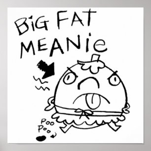 BIG FAT MEANIE POSTER