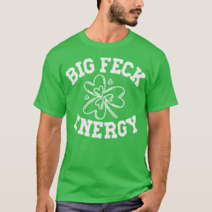 Big Feck Energy T-Shirt