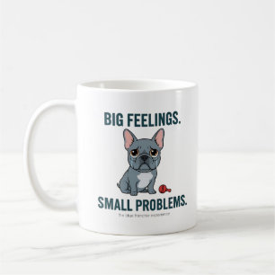 Big Feelings Small Problems Blue French Bulldog Cu Coffee Mug