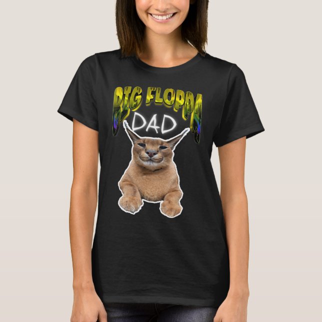 BIG FLOPPA DAD meme cat T-Shirt (Front)