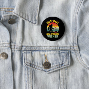 Big Foot Grabbed My Wiener Funny Sasquatch 6 Cm Round Badge