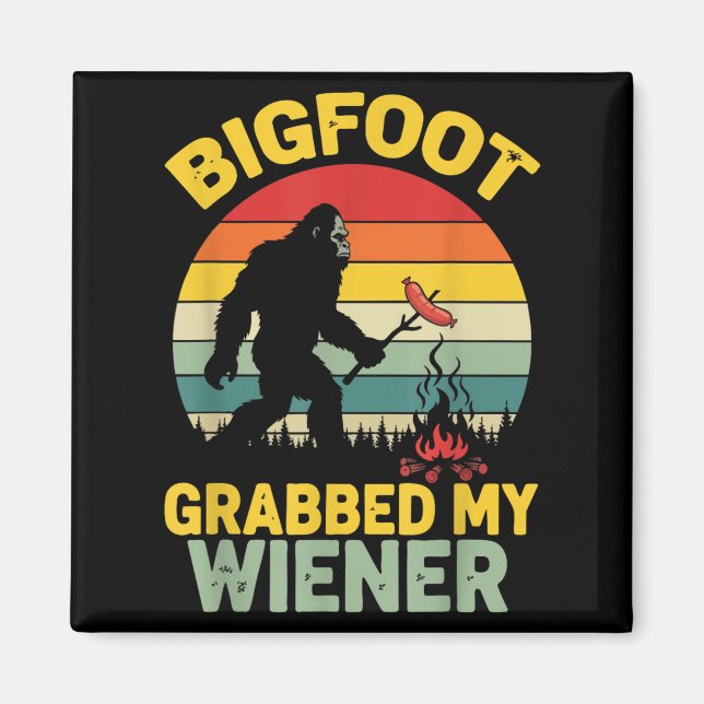 Big Foot Grabbed My Wiener Funny Sasquatch For Men Magnet (Front)