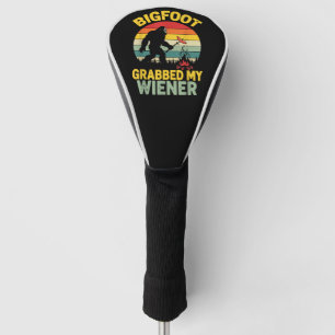 Big Foot Grabbed My Wiener Funny Sasquatch Golf Head Cover
