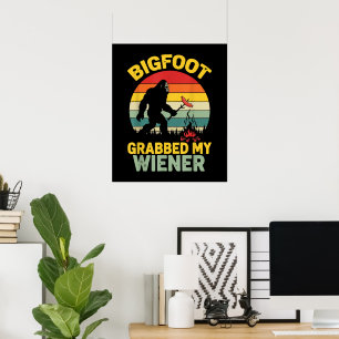 Big Foot Grabbed My Wiener Funny Sasquatch Poster