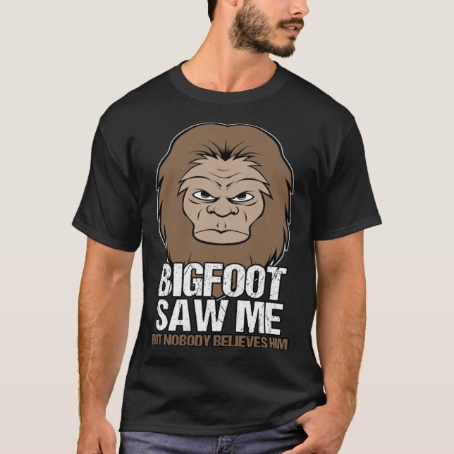 Big Foot Saw Me Mythical Creature T-Shirt (Front)