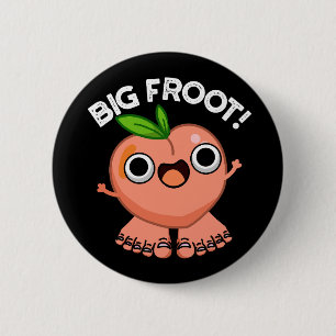 Big Froot Funny Big Foot Pun Dark BG 6 Cm Round Badge