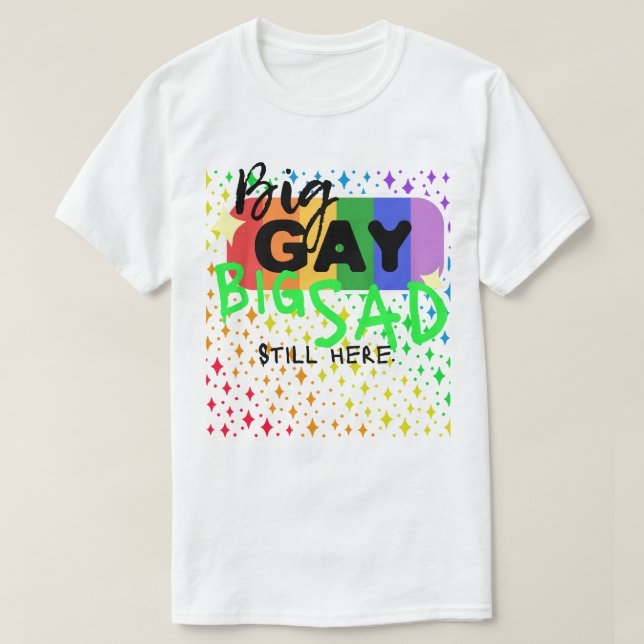 Big Gay. Big Sad. Still Here. Tee | CTFOD x FKDPRS (Design Front)