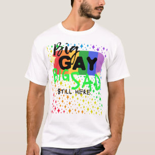 Big Gay. Big Sad. Still Here. Tee   CTFOD x FKDPRS