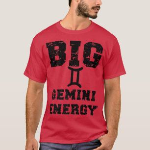 Big Gemini Energy Astrology May June Birthday Zodi T-Shirt