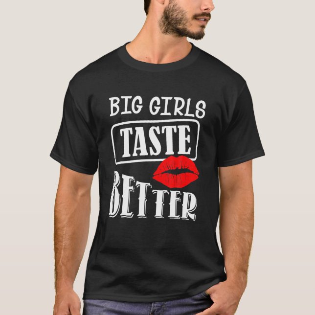 Big Girls Taste Better T-Shirt (Front)