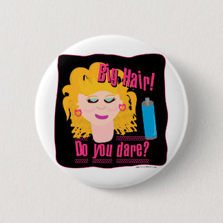 Big Hair Dare! 6 Cm Round Badge