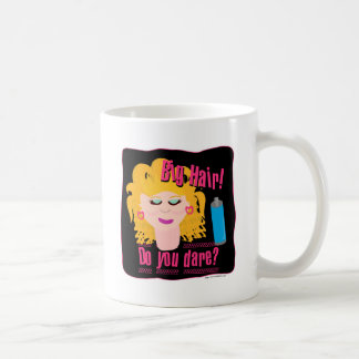 Big Hair Do Ya Dare! Coffee Mug