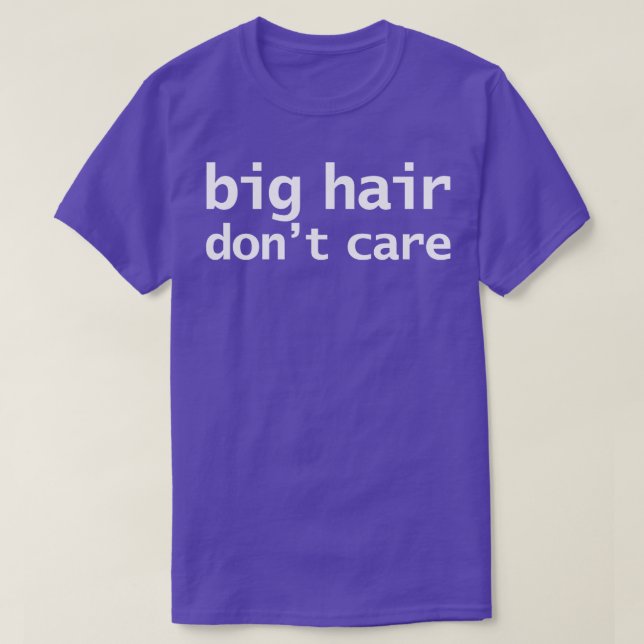 Big Hair Dont e Funny Typography T-Shirt (Design Front)