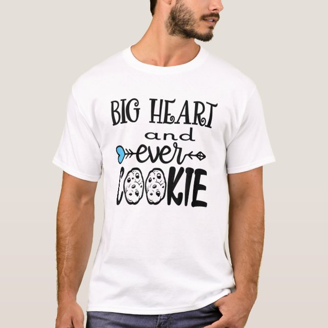 Big Heart And Ever Cookie Funny Baking Quote Baker T-Shirt (Front)