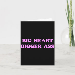 Big Heart Bigger Funny Sarcastic Humour Joke Quote Card