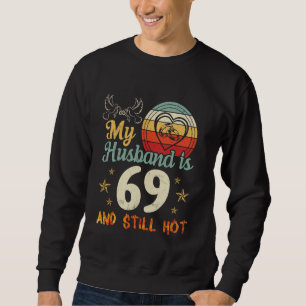 Big Heart Wife Happy Me My Husband Is 69 Years Old Sweatshirt