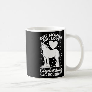 Big Horse Big Love Clydesdale Bound Horseback Ridi Coffee Mug