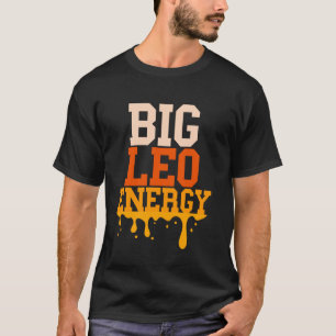 Big Leo Energy Leo Zodiac Sign Drip Birthday For W T-Shirt