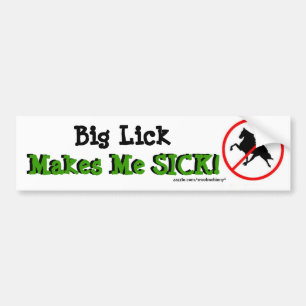 Big Lick Makes Me SICK! with Ban Symbol Bumper Sticker